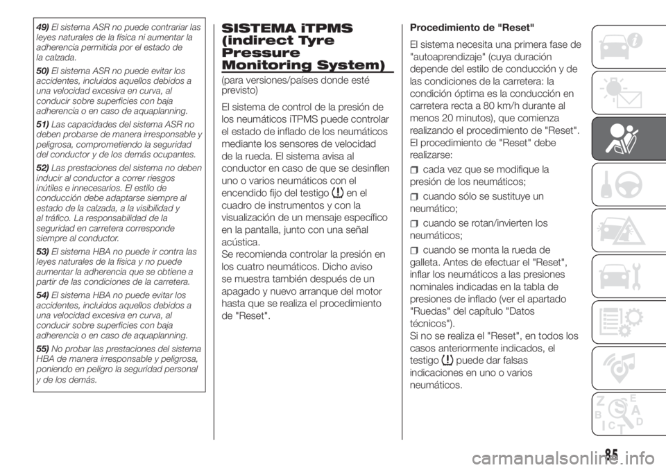 FIAT FIORINO 2019 Manual de Empleo y Cuidado (in Spanish) 49)El sistema ASR no puede contrariar las
leyes naturales de la física ni aumentar la
adherencia permitida por el estado de
la calzada.
50)El sistema ASR no puede evitar los
accidentes, incluidos aqu FIAT FIORINO 2019 Manual de Empleo y Cuidado (in Spanish) 49)El sistema ASR no puede contrariar las
leyes naturales de la física ni aumentar la
adherencia permitida por el estado de
la calzada.
50)El sistema ASR no puede evitar los
accidentes, incluidos aqu