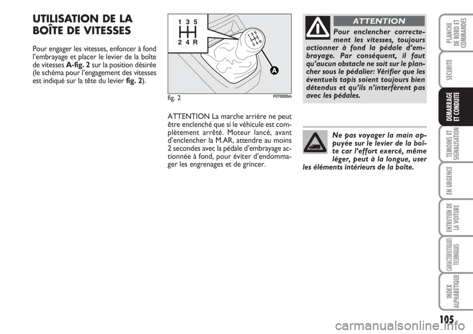 FIAT FIORINO 2007 Notice dentretien (in French) 105
SECURITE
TEMOINS ETSIGNALISATION
EN URGENCE
ENTRETIEN DE
LA VOITURE
CARACTERISTIQUES
TECHNIQUES
INDEX
ALPHABETIQUE
PLANCHE
DE BORD ET
COMMANDES
DEMARRAGE
ET CONDUITE
UTILISATION DE LA
BOÎTE DE VI FIAT FIORINO 2007 Notice dentretien (in French) 105
SECURITE
TEMOINS ETSIGNALISATION
EN URGENCE
ENTRETIEN DE
LA VOITURE
CARACTERISTIQUES
TECHNIQUES
INDEX
ALPHABETIQUE
PLANCHE
DE BORD ET
COMMANDES
DEMARRAGE
ET CONDUITE
UTILISATION DE LA
BOÎTE DE VI