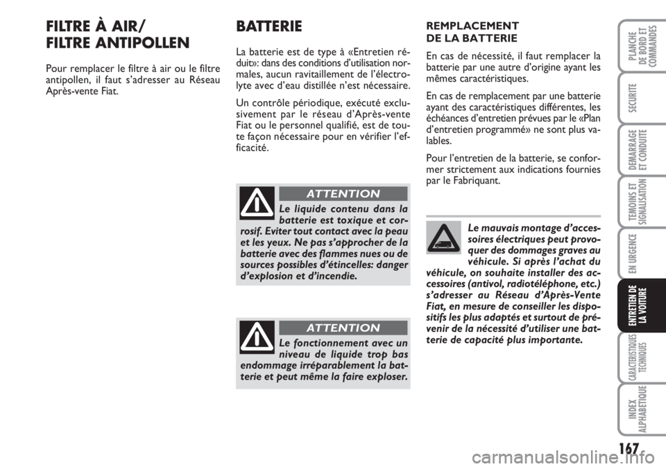 FIAT FIORINO 2007 Notice dentretien (in French) 167
SECURITE
DEMARRAGE
ET CONDUITE
TEMOINS ETSIGNALISATION
EN URGENCE
CARACTERISTIQUES
TECHNIQUES
INDEX
ALPHABETIQUE
PLANCHE
DE BORD ET
COMMANDES
ENTRETIEN DE
LA VOITURE
FILTRE À AIR/
FILTRE ANTIPOLL FIAT FIORINO 2007 Notice dentretien (in French) 167
SECURITE
DEMARRAGE
ET CONDUITE
TEMOINS ETSIGNALISATION
EN URGENCE
CARACTERISTIQUES
TECHNIQUES
INDEX
ALPHABETIQUE
PLANCHE
DE BORD ET
COMMANDES
ENTRETIEN DE
LA VOITURE
FILTRE À AIR/
FILTRE ANTIPOLL