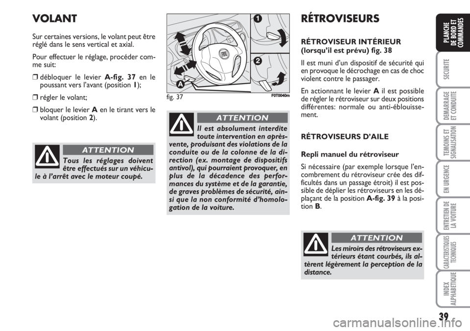 FIAT FIORINO 2007 Notice dentretien (in French) 39
SECURITE
DEMARRAGE
ET CONDUITE
TEMOINS ETSIGNALISATION
EN URGENCE
ENTRETIEN DE
LA VOITURE
CARACTERISTIQUES
TECHNIQUES
INDEX
ALPHABETIQUE
PLANCHE
DE BORD ET
COMMANDES
Tous les réglages doivent
êtr FIAT FIORINO 2007 Notice dentretien (in French) 39
SECURITE
DEMARRAGE
ET CONDUITE
TEMOINS ETSIGNALISATION
EN URGENCE
ENTRETIEN DE
LA VOITURE
CARACTERISTIQUES
TECHNIQUES
INDEX
ALPHABETIQUE
PLANCHE
DE BORD ET
COMMANDES
Tous les réglages doivent
êtr