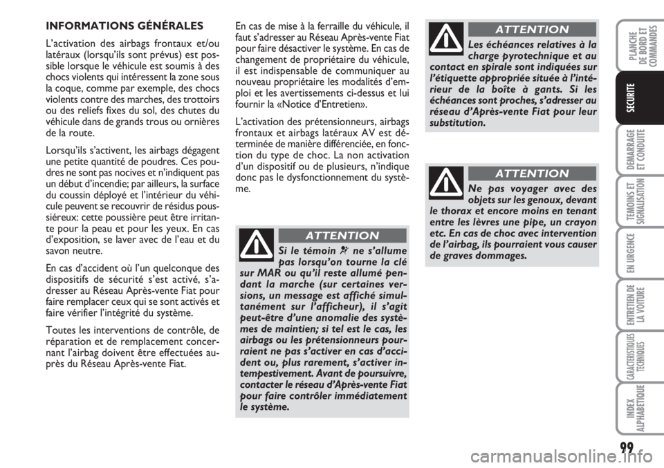 FIAT FIORINO 2007 Notice dentretien (in French) 99
DEMARRAGE
ET CONDUITE
TEMOINS ETSIGNALISATION
EN URGENCE
ENTRETIEN DE
LA VOITURE
CARACTERISTIQUES
TECHNIQUES
INDEX
ALPHABETIQUE
PLANCHE
DE BORD ET
COMMANDES
SECURITE
En cas de mise à la ferraille FIAT FIORINO 2007 Notice dentretien (in French) 99
DEMARRAGE
ET CONDUITE
TEMOINS ETSIGNALISATION
EN URGENCE
ENTRETIEN DE
LA VOITURE
CARACTERISTIQUES
TECHNIQUES
INDEX
ALPHABETIQUE
PLANCHE
DE BORD ET
COMMANDES
SECURITE
En cas de mise à la ferraille