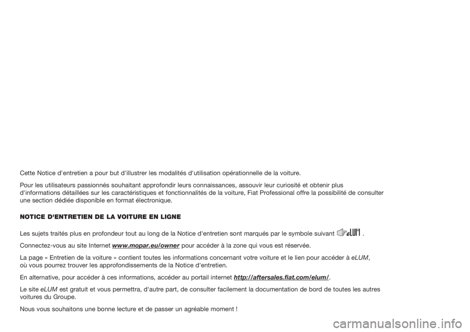 FIAT FIORINO 2018 Notice dentretien (in French) Cette Notice d'entretien a pour but d'illustrer les modalités d'utilisation opérationnelle de la voiture.
Pour les utilisateurs passionnés souhaitant approfondir leurs connaissances, as FIAT FIORINO 2018 Notice dentretien (in French) Cette Notice d'entretien a pour but d'illustrer les modalités d'utilisation opérationnelle de la voiture.
Pour les utilisateurs passionnés souhaitant approfondir leurs connaissances, as