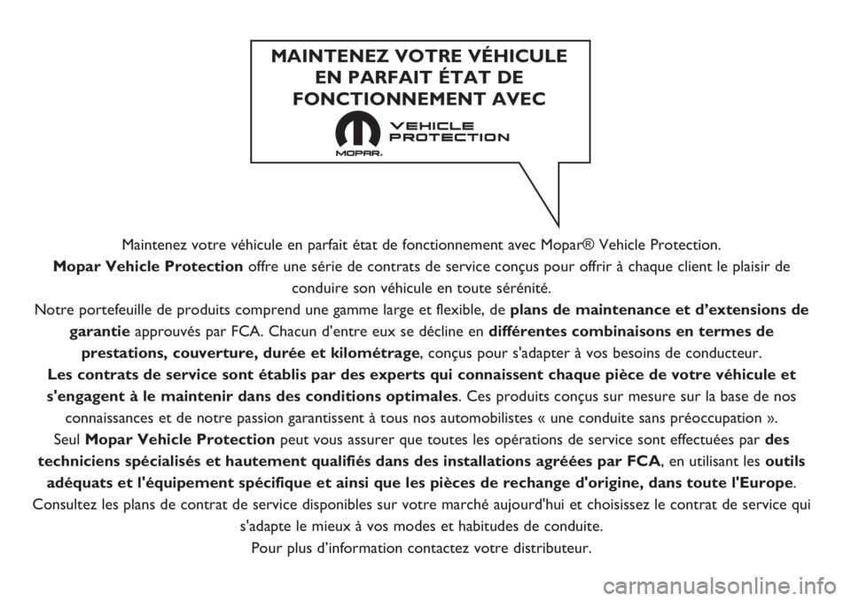 FIAT FIORINO 2018  Notice dentretien (in French) Maintenez votre véhicule en parfait état de fonctionnement avec Mopar® Vehicle Protection.
Mopar Vehicle Protection offre une série de contrats de service conçus pour offrir à chaque client le p