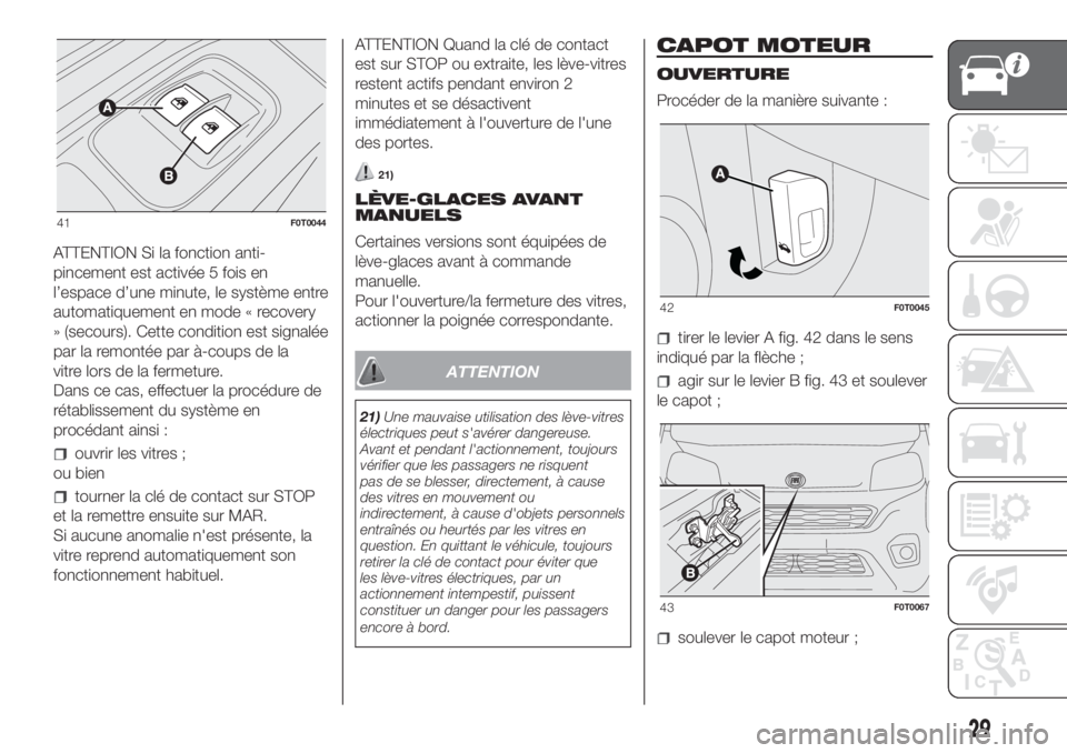 FIAT FIORINO 2018  Notice dentretien (in French) ATTENTION Si la fonction anti-
pincement est activée 5 fois en
l’espace d’une minute, le système entre
automatiquement en mode « recovery
» (secours). Cette condition est signalée
par la remo