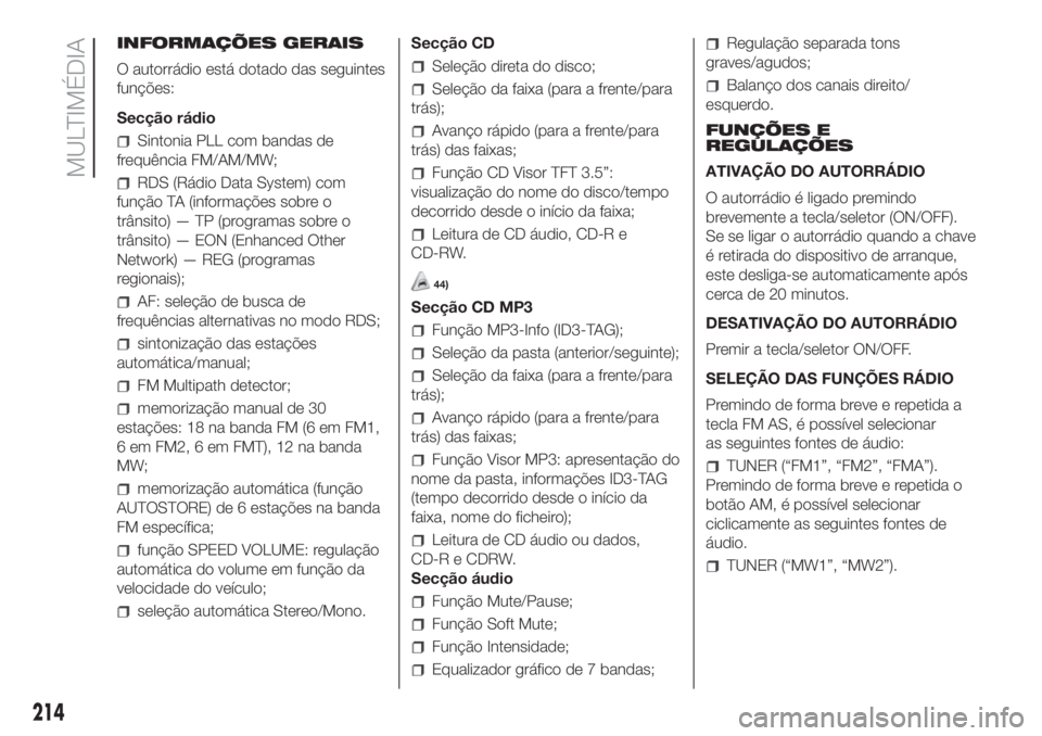 FIAT FIORINO 2019  Manual de Uso e Manutenção (in Portuguese) INFORMAÇÕES GERAIS
O autorrádio está dotado das seguintes
funções:
Secção rádio
Sintonia PLL com bandas de
frequência FM/AM/MW;
RDS (Rádio Data System) com
função TA (informações sobre 