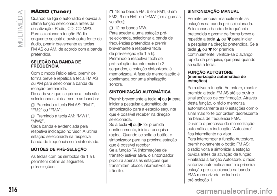 FIAT FIORINO 2019  Manual de Uso e Manutenção (in Portuguese) RÁDIO (Tuner)
Quando se liga o autorrádio é ouvida a
última função selecionada antes da
desativação: Rádio, CD, CD MP3.
Para selecionar a função Rádio
enquanto se está a ouvir outra fonte