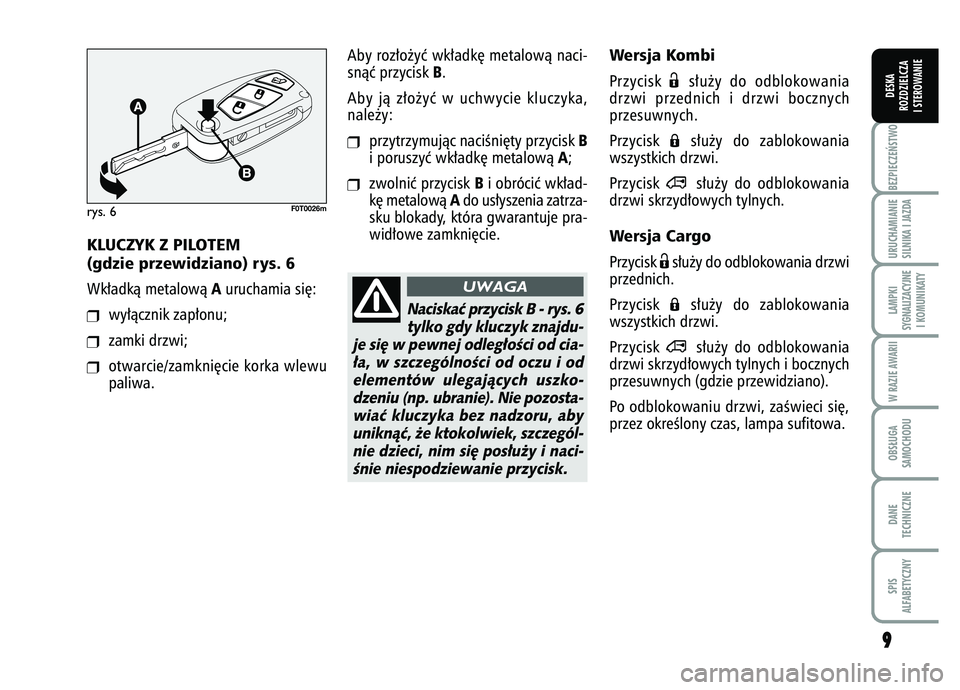 FIAT FIORINO 2007 Instrukcja obsługi (in Polish) 9
9BEZPIECZE¡STWO URUCHAMIANIE
SILNIKA I JAZDALAMPKI
SYGNALIZACYJNE I KOMUNIKATYW RAZIE AWARIIOBS¸UGA
SAMOCHODUDANE
TECHNICZNESPIS
ALFABETYCZNYDESKA
ROZDZIELCZA
I STEROWANIE
Wersja KombiPrzycisk
Ë FIAT FIORINO 2007 Instrukcja obsługi (in Polish) 9
9BEZPIECZE¡STWO URUCHAMIANIE
SILNIKA I JAZDALAMPKI
SYGNALIZACYJNE I KOMUNIKATYW RAZIE AWARIIOBS¸UGA
SAMOCHODUDANE
TECHNICZNESPIS
ALFABETYCZNYDESKA
ROZDZIELCZA
I STEROWANIE
Wersja KombiPrzycisk
Ë
