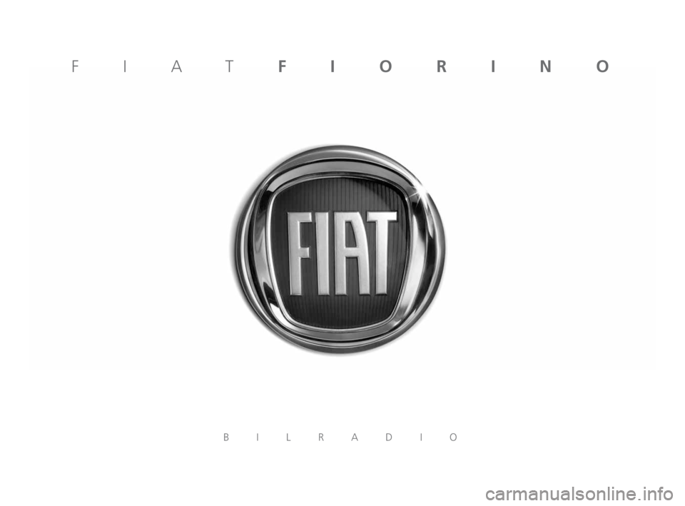 FIAT FIORINO 2014  Drift- och underhållshandbok (in Swedish) BILRADIO
FIATFIORINO
233-260 Fiorino SV:604_39_382 Radio Fiorino IT  16-11-2009  10:09  Pagina 233 