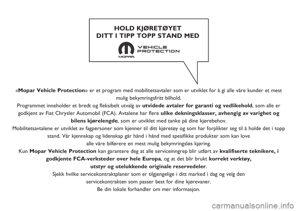 FIAT FIORINO 2017 Drift- og vedlikeholdshåndbok (in Norwegian) «Mopar Vehicle Protection» er et program med mobilitetsavtaler som er utviklet for å gi alle våre kunder et mest
mulig bekymringsfritt bilhold.
Programmet inneholder et bredt og fleksibelt utvalg FIAT FIORINO 2017 Drift- og vedlikeholdshåndbok (in Norwegian) «Mopar Vehicle Protection» er et program med mobilitetsavtaler som er utviklet for å gi alle våre kunder et mest
mulig bekymringsfritt bilhold.
Programmet inneholder et bredt og fleksibelt utvalg