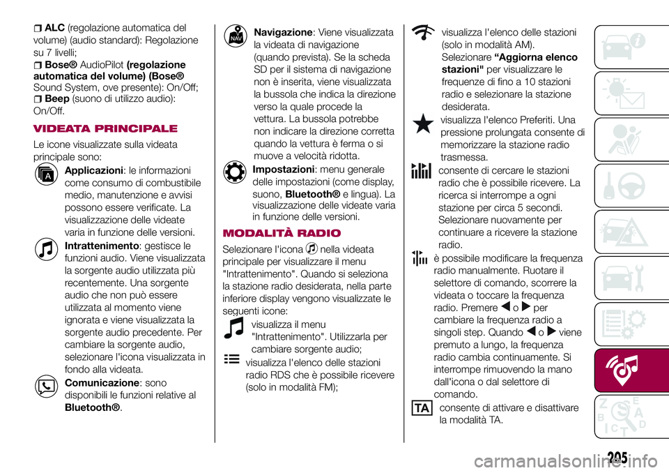 FIAT 124 SPIDER 2018  Libretto Uso Manutenzione (in Italian) ALC(regolazione automatica del
volume) (audio standard): Regolazione
su 7 livelli;
Bose®AudioPilot(regolazione
automatica del volume) (Bose®
Sound System, ove presente): On/Off;
Beep(suono di utiliz