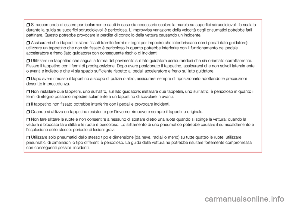 FIAT 124 SPIDER 2018  Libretto Uso Manutenzione (in Italian) Si raccomanda di essere particolarmente cauti in caso sia necessario scalare la marcia su superfici sdrucciolevoli: la scalata
durante la guida su superfici sdrucciolevoli è pericolosa. L'improvv