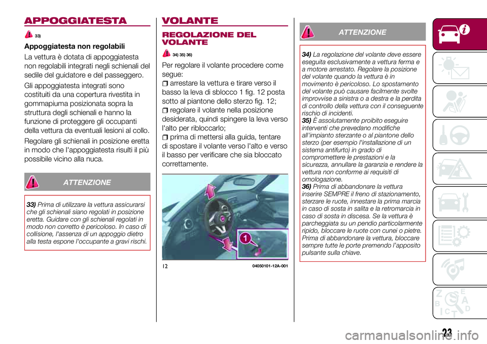FIAT 124 SPIDER 2018  Libretto Uso Manutenzione (in Italian) APPOGGIATESTA
33)
Appoggiatesta non regolabili
La vettura è dotata di appoggiatesta
non regolabili integrati negli schienali del
sedile del guidatore e del passeggero.
Gli appoggiatesta integrati son