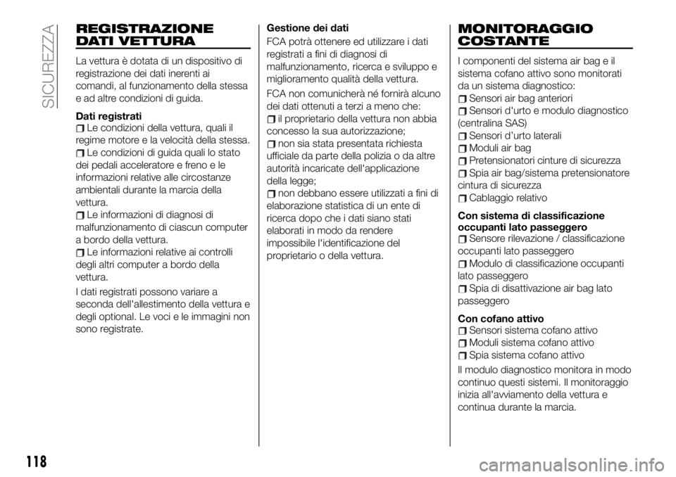 FIAT 124 SPIDER 2021 Libretto Uso Manutenzione (in Italian) REGISTRAZIONE
DATI VETTURA
La vettura è dotata di un dispositivo di
registrazione dei dati inerenti ai
comandi, al funzionamento della stessa
e ad altre condizioni di guida.
Dati registrati
Le condiz FIAT 124 SPIDER 2021 Libretto Uso Manutenzione (in Italian) REGISTRAZIONE
DATI VETTURA
La vettura è dotata di un dispositivo di
registrazione dei dati inerenti ai
comandi, al funzionamento della stessa
e ad altre condizioni di guida.
Dati registrati
Le condiz