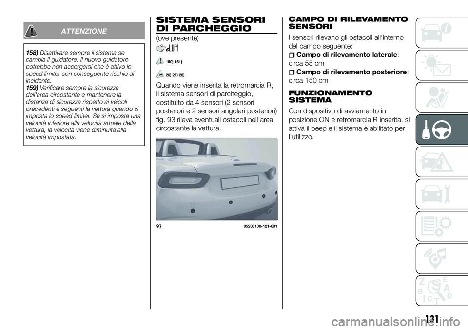 FIAT 124 SPIDER 2021  Libretto Uso Manutenzione (in Italian) SISTEMA SENSORI
DI PARCHEGGIO
(ove presente)
160) 161)
26) 27) 28)
Quando viene inserita la retromarcia R,
il sistema sensori di parcheggio,
costituito da 4 sensori (2 sensori
posteriori e 2 sensori a