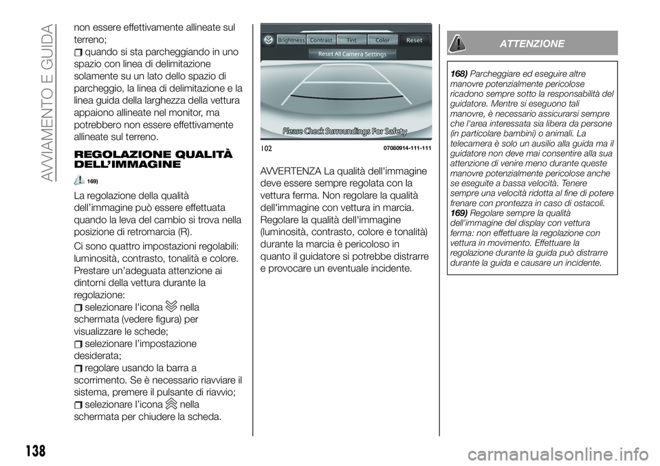FIAT 124 SPIDER 2021  Libretto Uso Manutenzione (in Italian) non essere effettivamente allineate sul
terreno;
quando si sta parcheggiando in uno
spazio con linea di delimitazione
solamente su un lato dello spazio di
parcheggio, la linea di delimitazione e la
li