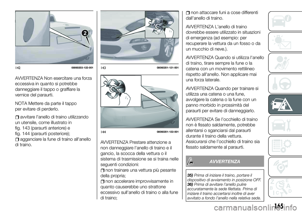 FIAT 124 SPIDER 2021 Libretto Uso Manutenzione (in Italian) AVVERTENZA Non esercitare una forza
eccessiva in quanto si potrebbe
danneggiare il tappo o graffiare la
vernice del paraurti.
NOTA Mettere da parte il tappo
per evitare di perderlo.
avvitare l'ane FIAT 124 SPIDER 2021 Libretto Uso Manutenzione (in Italian) AVVERTENZA Non esercitare una forza
eccessiva in quanto si potrebbe
danneggiare il tappo o graffiare la
vernice del paraurti.
NOTA Mettere da parte il tappo
per evitare di perderlo.
avvitare l'ane