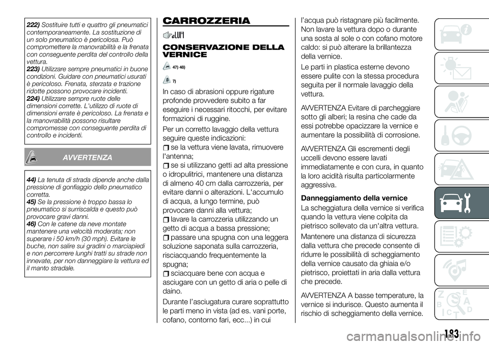 FIAT 124 SPIDER 2021 Libretto Uso Manutenzione (in Italian) 222)Sostituire tutti e quattro gli pneumatici
contemporaneamente. La sostituzione di
un solo pneumatico è pericolosa. Può
compromettere la manovrabilità e la frenata
con conseguente perdita del con FIAT 124 SPIDER 2021 Libretto Uso Manutenzione (in Italian) 222)Sostituire tutti e quattro gli pneumatici
contemporaneamente. La sostituzione di
un solo pneumatico è pericolosa. Può
compromettere la manovrabilità e la frenata
con conseguente perdita del con