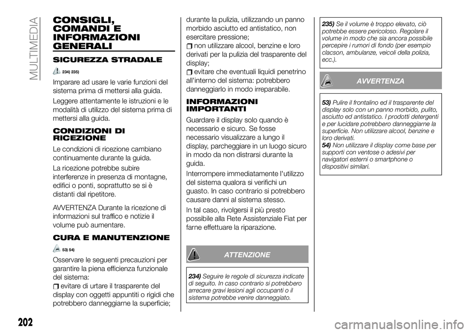 FIAT 124 SPIDER 2021 Libretto Uso Manutenzione (in Italian) CONSIGLI,
COMANDI E
INFORMAZIONI
GENERALI
SICUREZZA STRADALE
234) 235)
Imparare ad usare le varie funzioni del
sistema prima di mettersi alla guida.
Leggere attentamente le istruzioni e le
modalità d FIAT 124 SPIDER 2021 Libretto Uso Manutenzione (in Italian) CONSIGLI,
COMANDI E
INFORMAZIONI
GENERALI
SICUREZZA STRADALE
234) 235)
Imparare ad usare le varie funzioni del
sistema prima di mettersi alla guida.
Leggere attentamente le istruzioni e le
modalità d