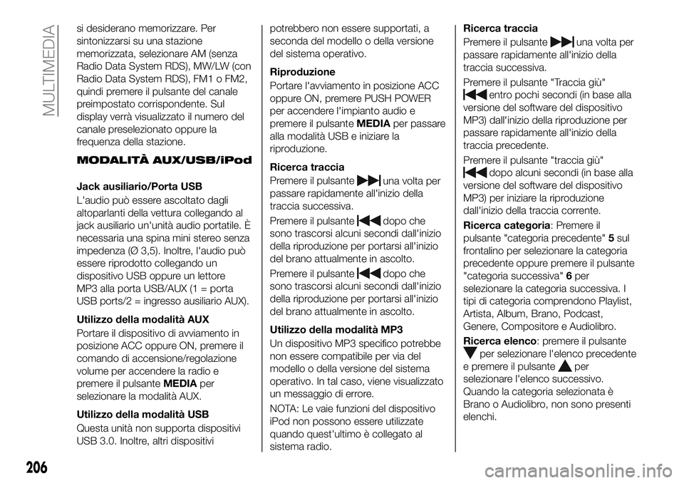 FIAT 124 SPIDER 2021 Libretto Uso Manutenzione (in Italian) si desiderano memorizzare. Per
sintonizzarsi su una stazione
memorizzata, selezionare AM (senza
Radio Data System RDS), MW/LW (con
Radio Data System RDS), FM1 o FM2,
quindi premere il pulsante del can FIAT 124 SPIDER 2021 Libretto Uso Manutenzione (in Italian) si desiderano memorizzare. Per
sintonizzarsi su una stazione
memorizzata, selezionare AM (senza
Radio Data System RDS), MW/LW (con
Radio Data System RDS), FM1 o FM2,
quindi premere il pulsante del can