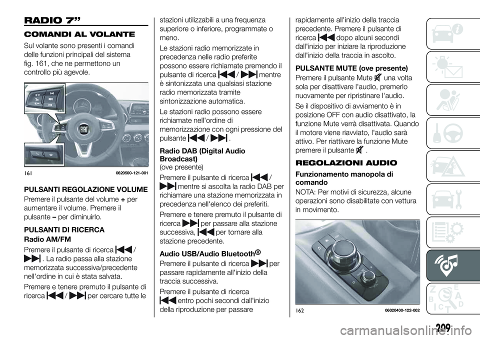 FIAT 124 SPIDER 2021 Libretto Uso Manutenzione (in Italian) RADIO 7”
COMANDI AL VOLANTE
Sul volante sono presenti i comandi
delle funzioni principali del sistema
fig. 161, che ne permettono un
controllo più agevole.
PULSANTI REGOLAZIONE VOLUME
Premere il pu FIAT 124 SPIDER 2021 Libretto Uso Manutenzione (in Italian) RADIO 7”
COMANDI AL VOLANTE
Sul volante sono presenti i comandi
delle funzioni principali del sistema
fig. 161, che ne permettono un
controllo più agevole.
PULSANTI REGOLAZIONE VOLUME
Premere il pu
