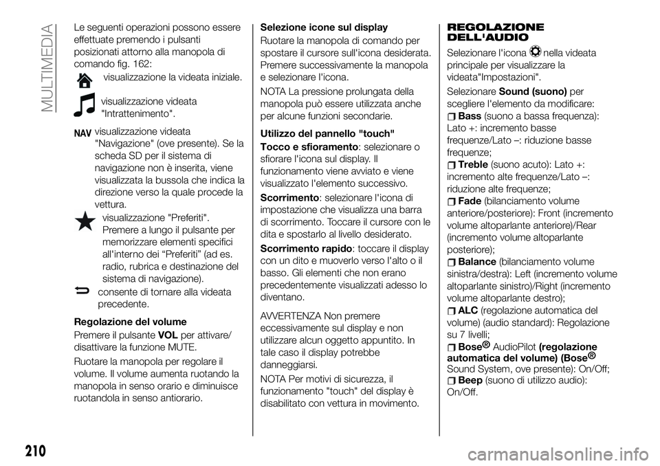 FIAT 124 SPIDER 2021 Libretto Uso Manutenzione (in Italian) Le seguenti operazioni possono essere
effettuate premendo i pulsanti
posizionati attorno alla manopola di
comando fig. 162:
visualizzazione la videata iniziale.
visualizzazione videata
"Intratteni FIAT 124 SPIDER 2021 Libretto Uso Manutenzione (in Italian) Le seguenti operazioni possono essere
effettuate premendo i pulsanti
posizionati attorno alla manopola di
comando fig. 162:
visualizzazione la videata iniziale.
visualizzazione videata
"Intratteni