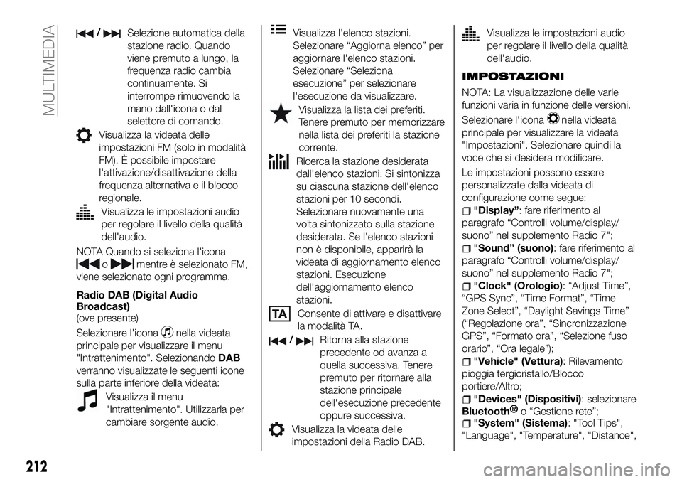 FIAT 124 SPIDER 2021 Libretto Uso Manutenzione (in Italian) /Selezione automatica della
stazione radio. Quando
viene premuto a lungo, la
frequenza radio cambia
continuamente. Si
interrompe rimuovendo la
mano dall'icona o dal
selettore di comando.
Visualizz FIAT 124 SPIDER 2021 Libretto Uso Manutenzione (in Italian) /Selezione automatica della
stazione radio. Quando
viene premuto a lungo, la
frequenza radio cambia
continuamente. Si
interrompe rimuovendo la
mano dall'icona o dal
selettore di comando.
Visualizz