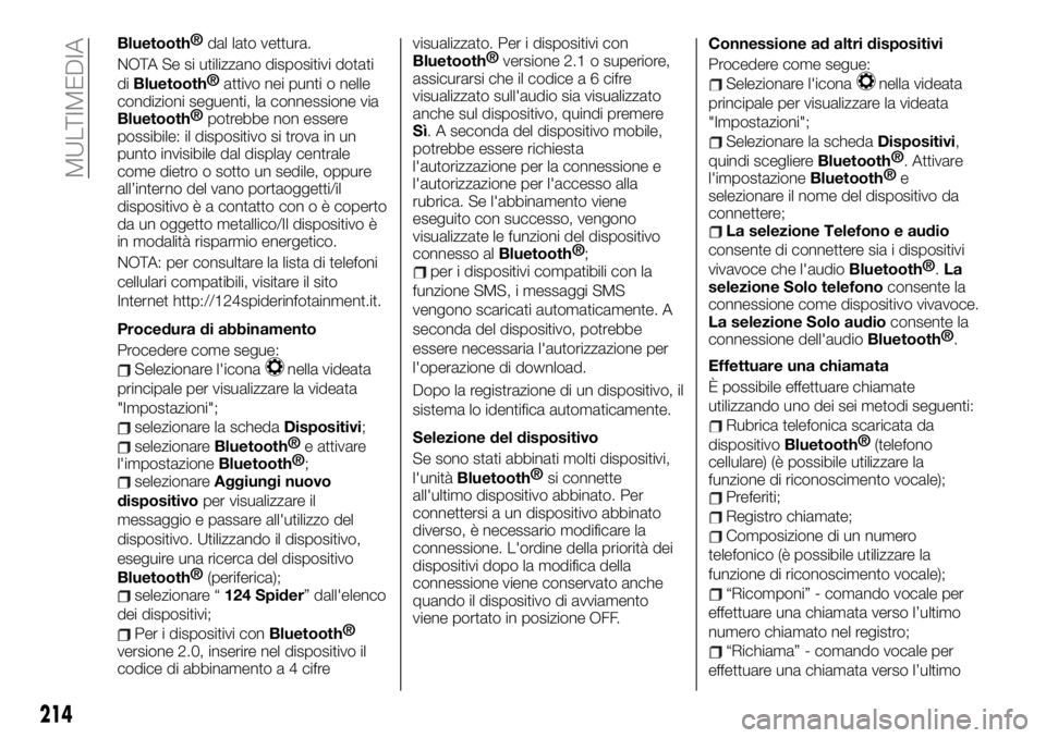 FIAT 124 SPIDER 2021 Libretto Uso Manutenzione (in Italian) Bluetooth®
dal lato vettura.
NOTA Se si utilizzano dispositivi dotati
di
Bluetooth®
attivo nei punti o nelle
condizioni seguenti, la connessione via
Bluetooth®
potrebbe non essere
possibile: il dis FIAT 124 SPIDER 2021 Libretto Uso Manutenzione (in Italian) Bluetooth®
dal lato vettura.
NOTA Se si utilizzano dispositivi dotati
di
Bluetooth®
attivo nei punti o nelle
condizioni seguenti, la connessione via
Bluetooth®
potrebbe non essere
possibile: il dis