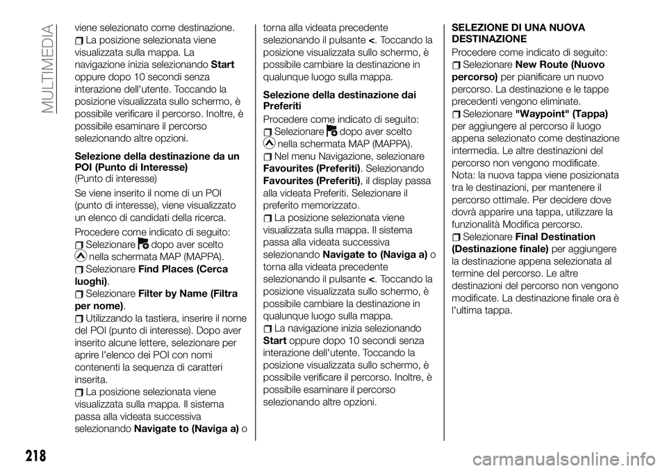 FIAT 124 SPIDER 2021 Libretto Uso Manutenzione (in Italian) viene selezionato come destinazione.
La posizione selezionata viene
visualizzata sulla mappa. La
navigazione inizia selezionandoStart
oppure dopo 10 secondi senza
interazione dell'utente. Toccando FIAT 124 SPIDER 2021 Libretto Uso Manutenzione (in Italian) viene selezionato come destinazione.
La posizione selezionata viene
visualizzata sulla mappa. La
navigazione inizia selezionandoStart
oppure dopo 10 secondi senza
interazione dell'utente. Toccando