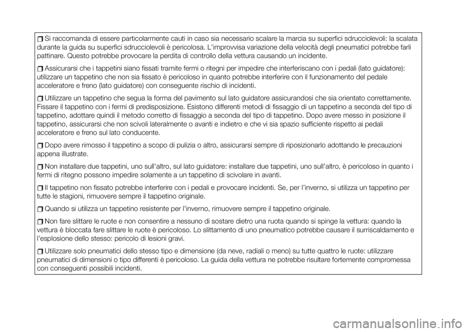FIAT 124 SPIDER 2021 Libretto Uso Manutenzione (in Italian) Si raccomanda di essere particolarmente cauti in caso sia necessario scalare la marcia su superfici sdrucciolevoli: la scalata
durante la guida su superfici sdrucciolevoli è pericolosa. L'improvv FIAT 124 SPIDER 2021 Libretto Uso Manutenzione (in Italian) Si raccomanda di essere particolarmente cauti in caso sia necessario scalare la marcia su superfici sdrucciolevoli: la scalata
durante la guida su superfici sdrucciolevoli è pericolosa. L'improvv