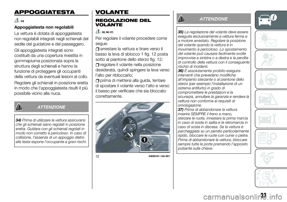 FIAT 124 SPIDER 2021  Libretto Uso Manutenzione (in Italian) APPOGGIATESTA
34)
Appoggiatesta non regolabili
La vettura è dotata di appoggiatesta
non regolabili integrati negli schienali del
sedile del guidatore e del passeggero.
Gli appoggiatesta integrati son