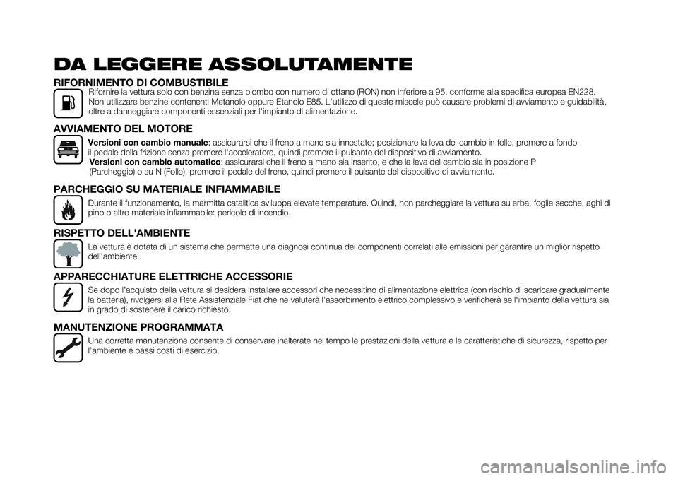 FIAT 124 SPIDER 2021 Libretto Uso Manutenzione (in Italian) DA LEGGERE ASSOLUTAMENTE
RIFORNIMENTO DI COMBUSTIBILERifornire la vettura solo con benzina senza piombo con numero di ottano (RON) non inferiore a 95, conforme alla specifica europea EN228.
Non utiliz FIAT 124 SPIDER 2021 Libretto Uso Manutenzione (in Italian) DA LEGGERE ASSOLUTAMENTE
RIFORNIMENTO DI COMBUSTIBILERifornire la vettura solo con benzina senza piombo con numero di ottano (RON) non inferiore a 95, conforme alla specifica europea EN228.
Non utiliz