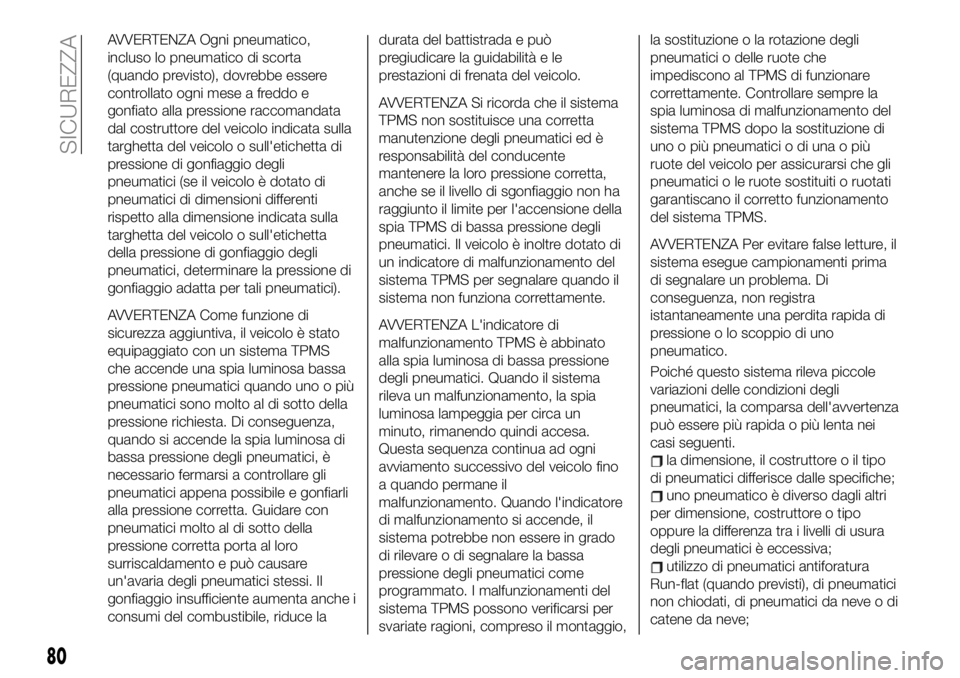 FIAT 124 SPIDER 2021  Libretto Uso Manutenzione (in Italian) AVVERTENZA Ogni pneumatico,
incluso lo pneumatico di scorta
(quando previsto), dovrebbe essere
controllato ogni mese a freddo e
gonfiato alla pressione raccomandata
dal costruttore del veicolo indicat