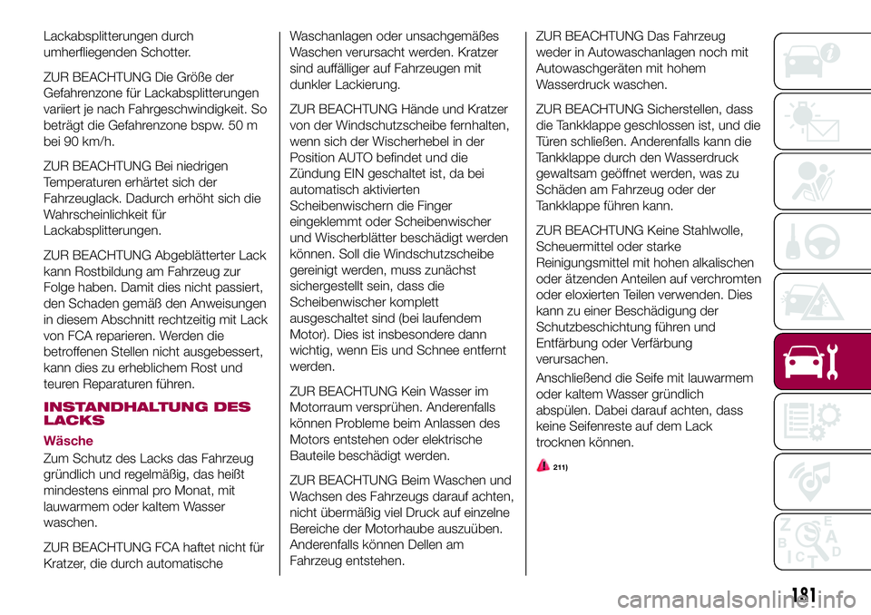FIAT 124 SPIDER 2018 Betriebsanleitung (in German) Lackabsplitterungen durch
umherfliegenden Schotter.
ZUR BEACHTUNG Die Größe der
Gefahrenzone für Lackabsplitterungen
variiert je nach Fahrgeschwindigkeit. So
beträgt die Gefahrenzone bspw. 50 m
be FIAT 124 SPIDER 2018 Betriebsanleitung (in German) Lackabsplitterungen durch
umherfliegenden Schotter.
ZUR BEACHTUNG Die Größe der
Gefahrenzone für Lackabsplitterungen
variiert je nach Fahrgeschwindigkeit. So
beträgt die Gefahrenzone bspw. 50 m
be