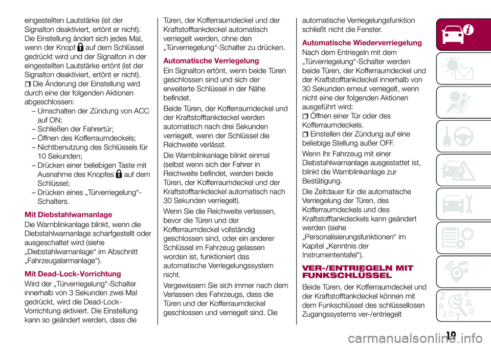FIAT 124 SPIDER 2018  Betriebsanleitung (in German) eingestellten Lautstärke (ist der
Signalton deaktiviert, ertönt er nicht).
Die Einstellung ändert sich jedes Mal,
wenn der Knopf
auf dem Schlüssel
gedrückt wird und der Signalton in der
eingestel