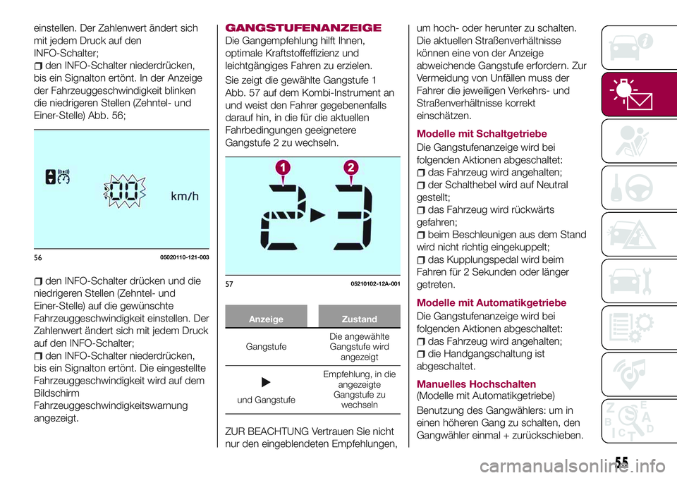 FIAT 124 SPIDER 2018 Betriebsanleitung (in German) einstellen. Der Zahlenwert ändert sich
mit jedem Druck auf den
INFO-Schalter;
den INFO-Schalter niederdrücken,
bis ein Signalton ertönt. In der Anzeige
der Fahrzeuggeschwindigkeit blinken
die niedr FIAT 124 SPIDER 2018 Betriebsanleitung (in German) einstellen. Der Zahlenwert ändert sich
mit jedem Druck auf den
INFO-Schalter;
den INFO-Schalter niederdrücken,
bis ein Signalton ertönt. In der Anzeige
der Fahrzeuggeschwindigkeit blinken
die niedr