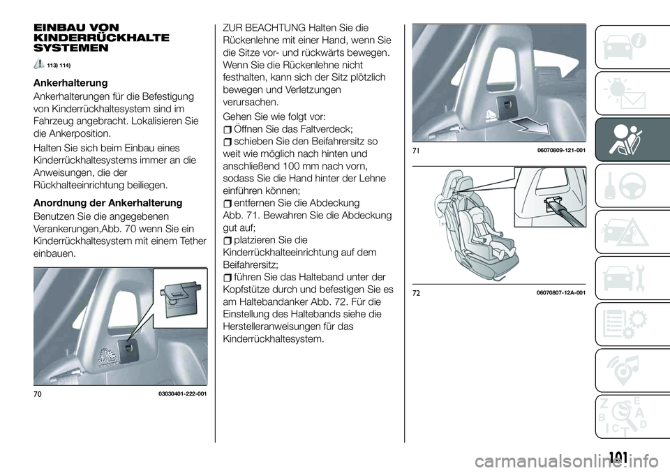 FIAT 124 SPIDER 2021 Betriebsanleitung (in German) EINBAU VON
KINDERRÜCKHALTE
SYSTEMEN
113) 114)
Ankerhalterung
Ankerhalterungen für die Befestigung
von Kinderrückhaltesystem sind im
Fahrzeug angebracht. Lokalisieren Sie
die Ankerposition.
Halten S FIAT 124 SPIDER 2021 Betriebsanleitung (in German) EINBAU VON
KINDERRÜCKHALTE
SYSTEMEN
113) 114)
Ankerhalterung
Ankerhalterungen für die Befestigung
von Kinderrückhaltesystem sind im
Fahrzeug angebracht. Lokalisieren Sie
die Ankerposition.
Halten S