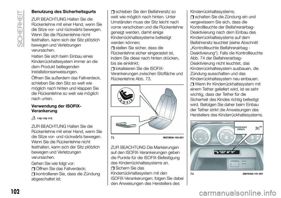 FIAT 124 SPIDER 2021 Betriebsanleitung (in German) Benutzung des Sicherheitsgurts
ZUR BEACHTUNG Halten Sie die
Rückenlehne mit einer Hand, wenn Sie
die Sitze vor- und rückwärts bewegen.
Wenn Sie die Rückenlehne nicht
festhalten, kann sich der Sitz FIAT 124 SPIDER 2021 Betriebsanleitung (in German) Benutzung des Sicherheitsgurts
ZUR BEACHTUNG Halten Sie die
Rückenlehne mit einer Hand, wenn Sie
die Sitze vor- und rückwärts bewegen.
Wenn Sie die Rückenlehne nicht
festhalten, kann sich der Sitz