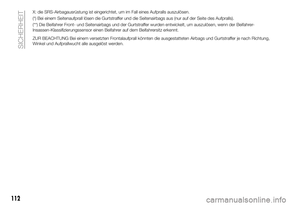 FIAT 124 SPIDER 2021  Betriebsanleitung (in German) X: die SRS-Airbagausrüstung ist eingerichtet, um im Fall eines Aufpralls auszulösen.
(*) Bei einem Seitenaufprall lösen die Gurtstraffer und die Seitenairbags aus (nur auf der Seite des Aufpralls).