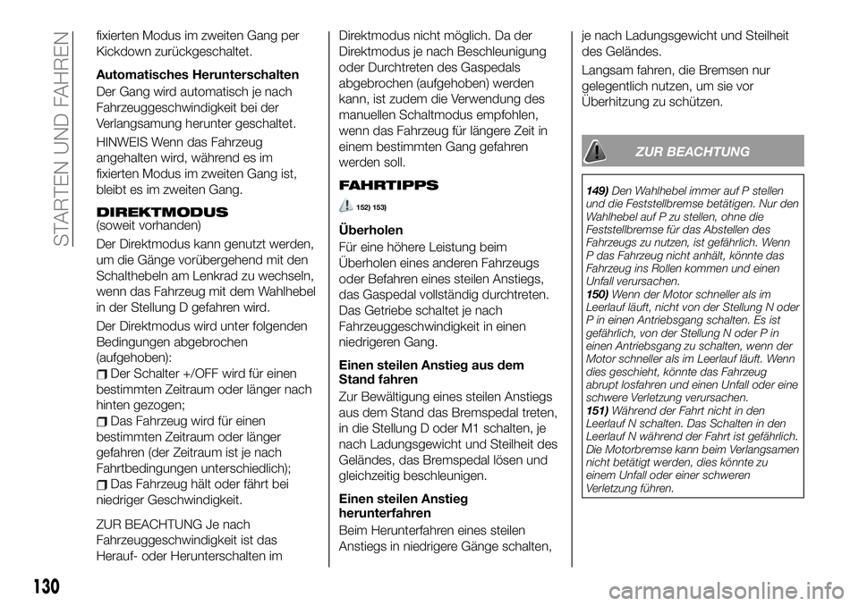 FIAT 124 SPIDER 2021  Betriebsanleitung (in German) fixierten Modus im zweiten Gang per
Kickdown zurückgeschaltet.
Automatisches Herunterschalten
Der Gang wird automatisch je nach
Fahrzeuggeschwindigkeit bei der
Verlangsamung herunter geschaltet.
HINW