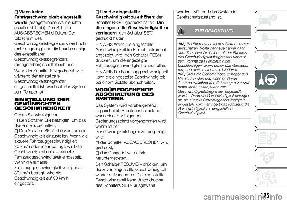FIAT 124 SPIDER 2021  Betriebsanleitung (in German) Wenn keine
Fahrtgeschwindigkeit eingestellt
wurde(orangefarbene Warnleuchte
schaltet sich ein): Den Schalter
AUS/ABBRECHEN drücken. Der
Bildschirm des
Geschwindigkeitsbegrenzers wird nicht
mehr angez