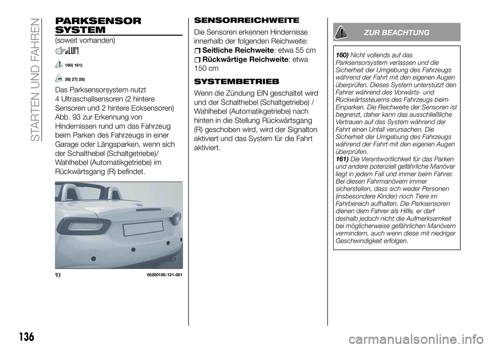 FIAT 124 SPIDER 2021  Betriebsanleitung (in German) PARKSENSOR
SYSTEM
(soweit vorhanden)
160) 161)
26) 27) 28)
Das Parksensorsystem nutzt
4 Ultraschallsensoren (2 hintere
Sensoren und 2 hintere Ecksensoren)
Abb. 93 zur Erkennung von
Hindernissen rund u