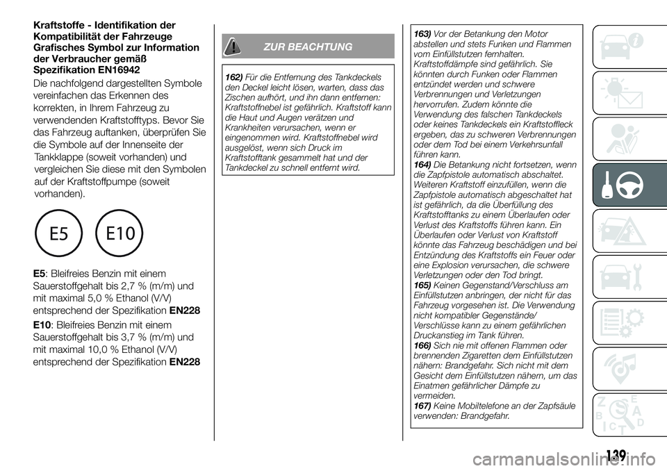 FIAT 124 SPIDER 2021  Betriebsanleitung (in German) Kraftstoffe - Identifikation der
Kompatibilität der Fahrzeuge
Grafisches Symbol zur Information
der Verbraucher gemäß
Spezifikation EN16942
Die nachfolgend dargestellten Symbole
vereinfachen das Er