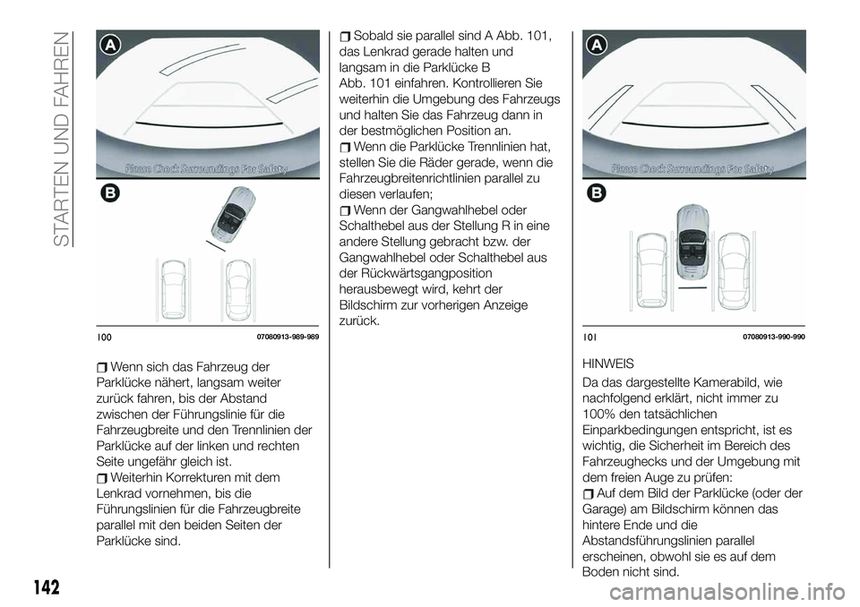 FIAT 124 SPIDER 2021  Betriebsanleitung (in German) Wenn sich das Fahrzeug der
Parklücke nähert, langsam weiter
zurück fahren, bis der Abstand
zwischen der Führungslinie für die
Fahrzeugbreite und den Trennlinien der
Parklücke auf der linken und 