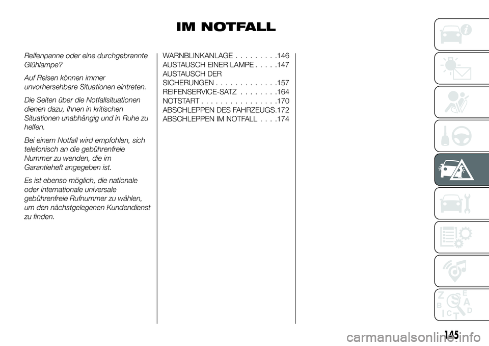 FIAT 124 SPIDER 2021  Betriebsanleitung (in German) IM NOTFALL
Reifenpanne oder eine durchgebrannte
Glühlampe?
Auf Reisen können immer
unvorhersehbare Situationen eintreten.
Die Seiten über die Notfallsituationen
dienen dazu, Ihnen in kritischen
Sit