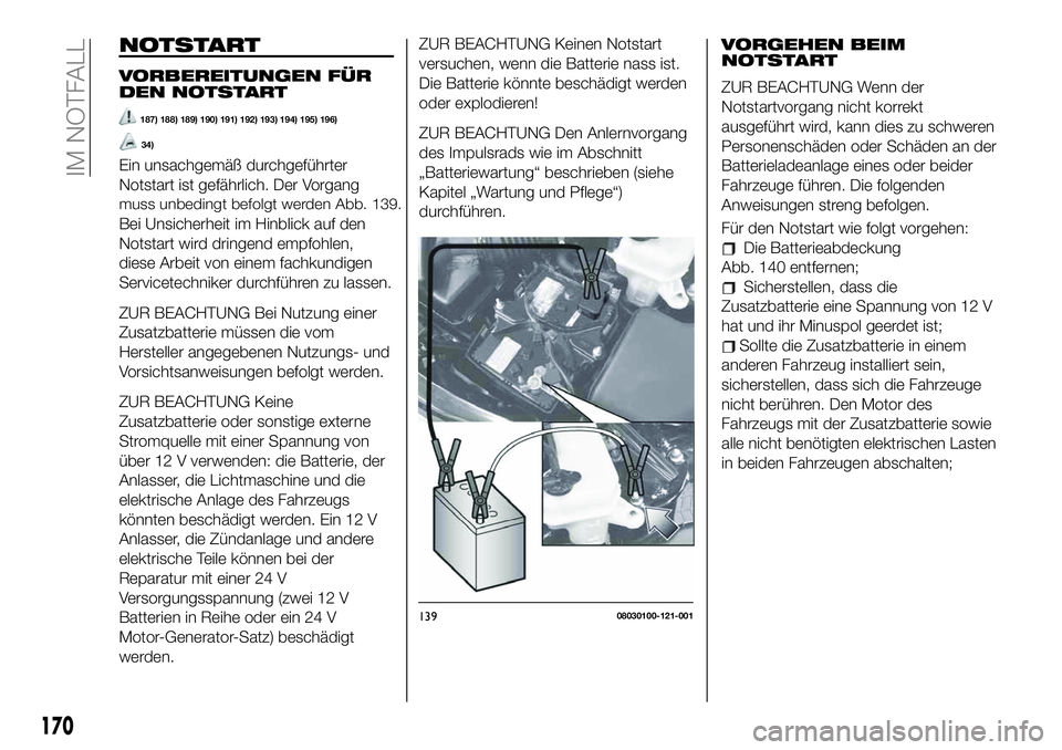 FIAT 124 SPIDER 2021  Betriebsanleitung (in German) NOTSTART
VORBEREITUNGEN FÜR
DEN NOTSTART
187) 188) 189) 190) 191) 192) 193) 194) 195) 196)
34)
Ein unsachgemäß durchgeführter
Notstart ist gefährlich. Der Vorgang
muss unbedingt befolgt werden Ab