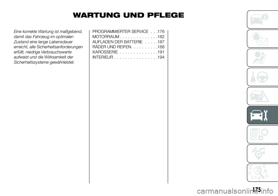 FIAT 124 SPIDER 2021  Betriebsanleitung (in German) WARTUNG UND PFLEGE
Eine korrekte Wartung ist maßgebend,
damit das Fahrzeug im optimalen
Zustand eine lange Lebensdauer
erreicht, alle Sicherheitsanforderungen
erfüllt, niedrige Verbrauchswerte
aufwe