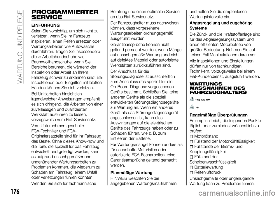 FIAT 124 SPIDER 2021  Betriebsanleitung (in German) PROGRAMMIERTER
SERVICE
EINFÜHRUNG
Seien Sie vorsichtig, um sich nicht zu
verletzen, wenn Sie Ihr Fahrzeug
inspizieren, einen Reifen ersetzen oder
Wartungsarbeiten wie Autowäsche
durchführen. Tragen