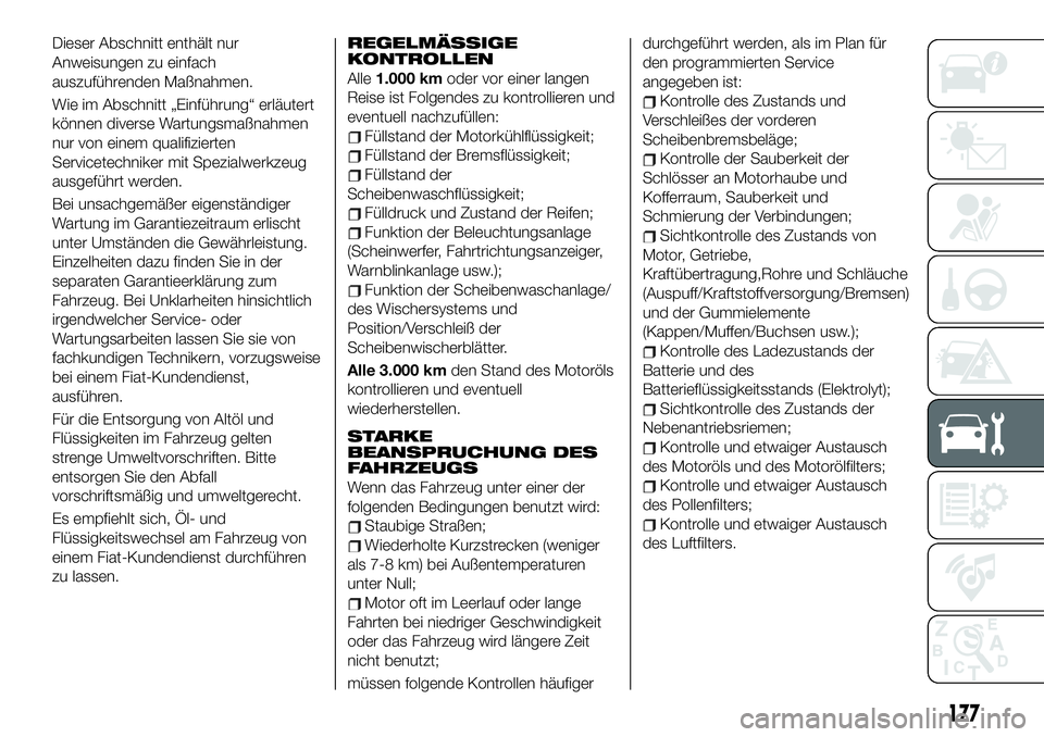 FIAT 124 SPIDER 2021  Betriebsanleitung (in German) Dieser Abschnitt enthält nur
Anweisungen zu einfach
auszuführenden Maßnahmen.
Wie im Abschnitt „Einführung“ erläutert
können diverse Wartungsmaßnahmen
nur von einem qualifizierten
Servicete