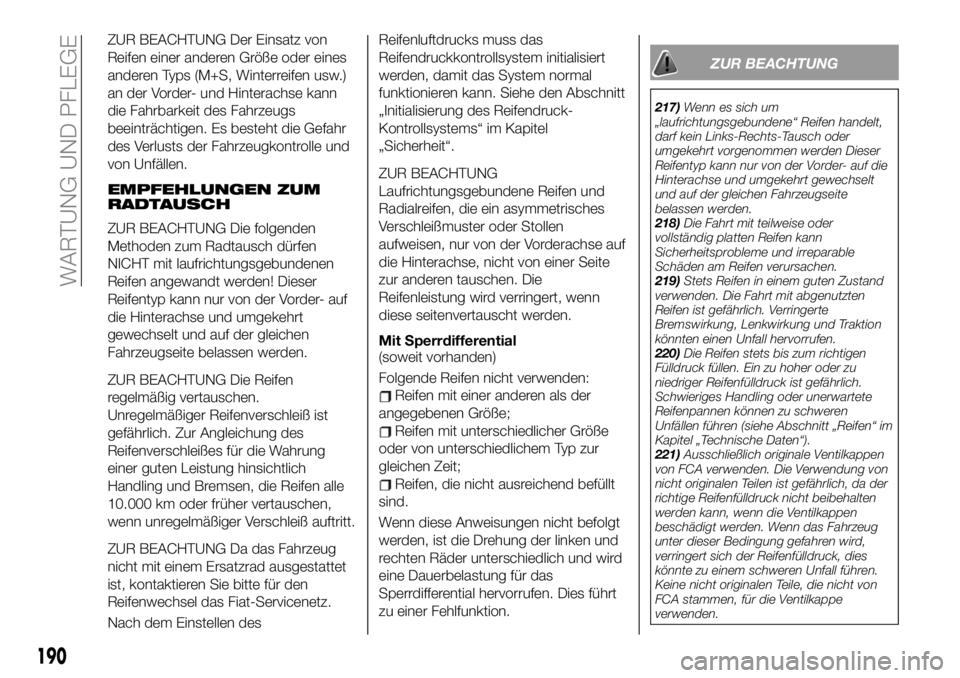 FIAT 124 SPIDER 2021  Betriebsanleitung (in German) ZUR BEACHTUNG Der Einsatz von
Reifen einer anderen Größe oder eines
anderen Typs (M+S, Winterreifen usw.)
an der Vorder- und Hinterachse kann
die Fahrbarkeit des Fahrzeugs
beeinträchtigen. Es beste