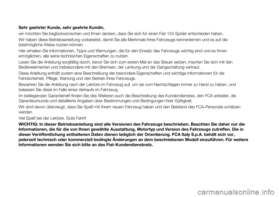 FIAT 124 SPIDER 2021 Betriebsanleitung (in German) Sehr geehrter Kunde, sehr geehrte Kundin,
wir möchten Sie beglückwünschen und Ihnen danken, dass Sie sich für einen Fiat 124 Spider entschieden haben.
Wir haben diese Betriebsanleitung vorbereitet FIAT 124 SPIDER 2021 Betriebsanleitung (in German) Sehr geehrter Kunde, sehr geehrte Kundin,
wir möchten Sie beglückwünschen und Ihnen danken, dass Sie sich für einen Fiat 124 Spider entschieden haben.
Wir haben diese Betriebsanleitung vorbereitet